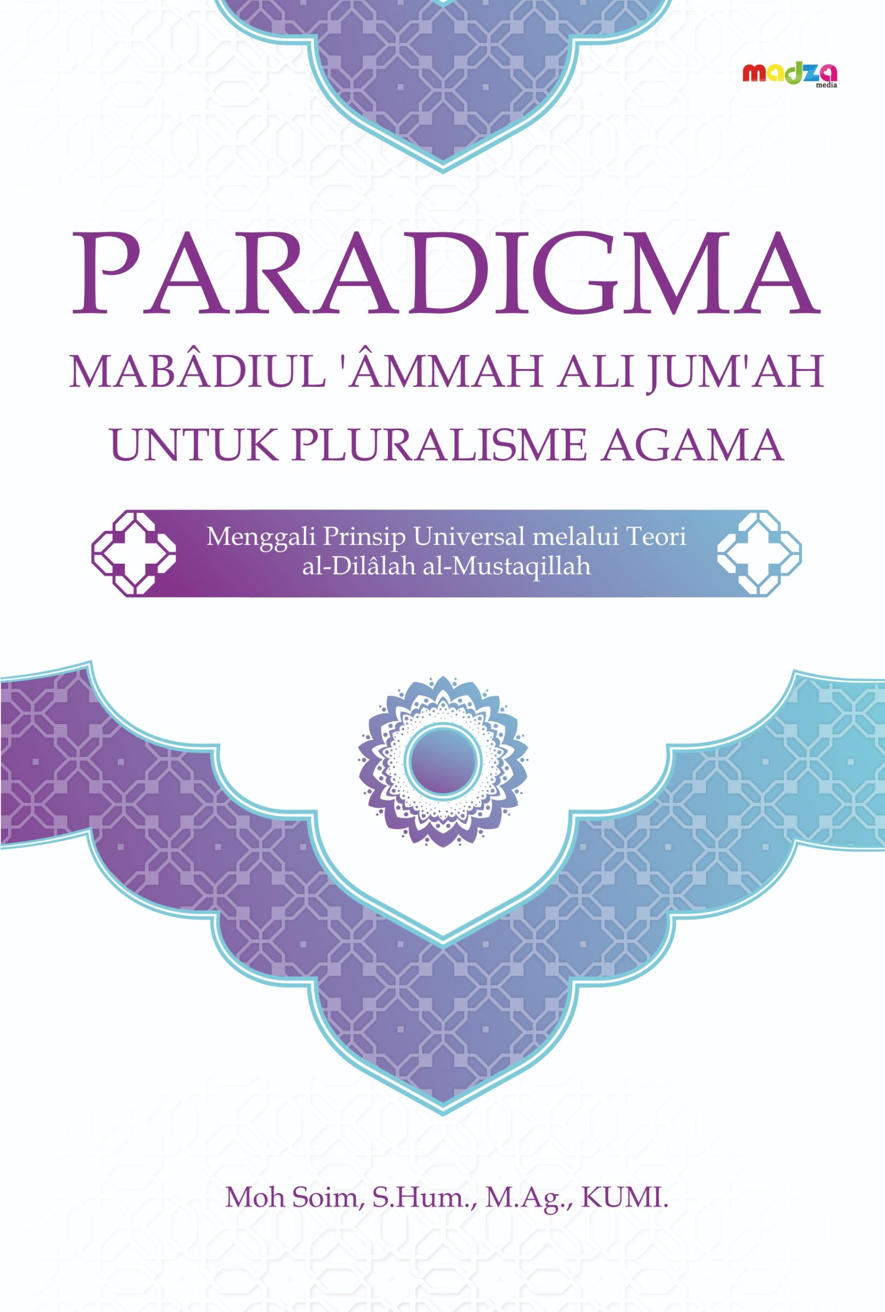 Paradigma Mabadiul 'Ammah Ali Jum'ah untuk Pluralisme Agama: Menggali Prinsip Universal melalui Teori al-Dilalah al-Mustaqillah