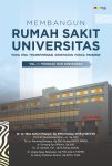Membangun Rumah Sakit Universitas Pada Era Transformasi Kesehatan Pasca Pandemi Vol.1 Tonggak dan Tantangan