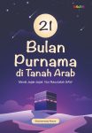 21 Bulan Purnama di Tanah Arab Meniti Jejak-Jejak Nur Rasulullah SAW