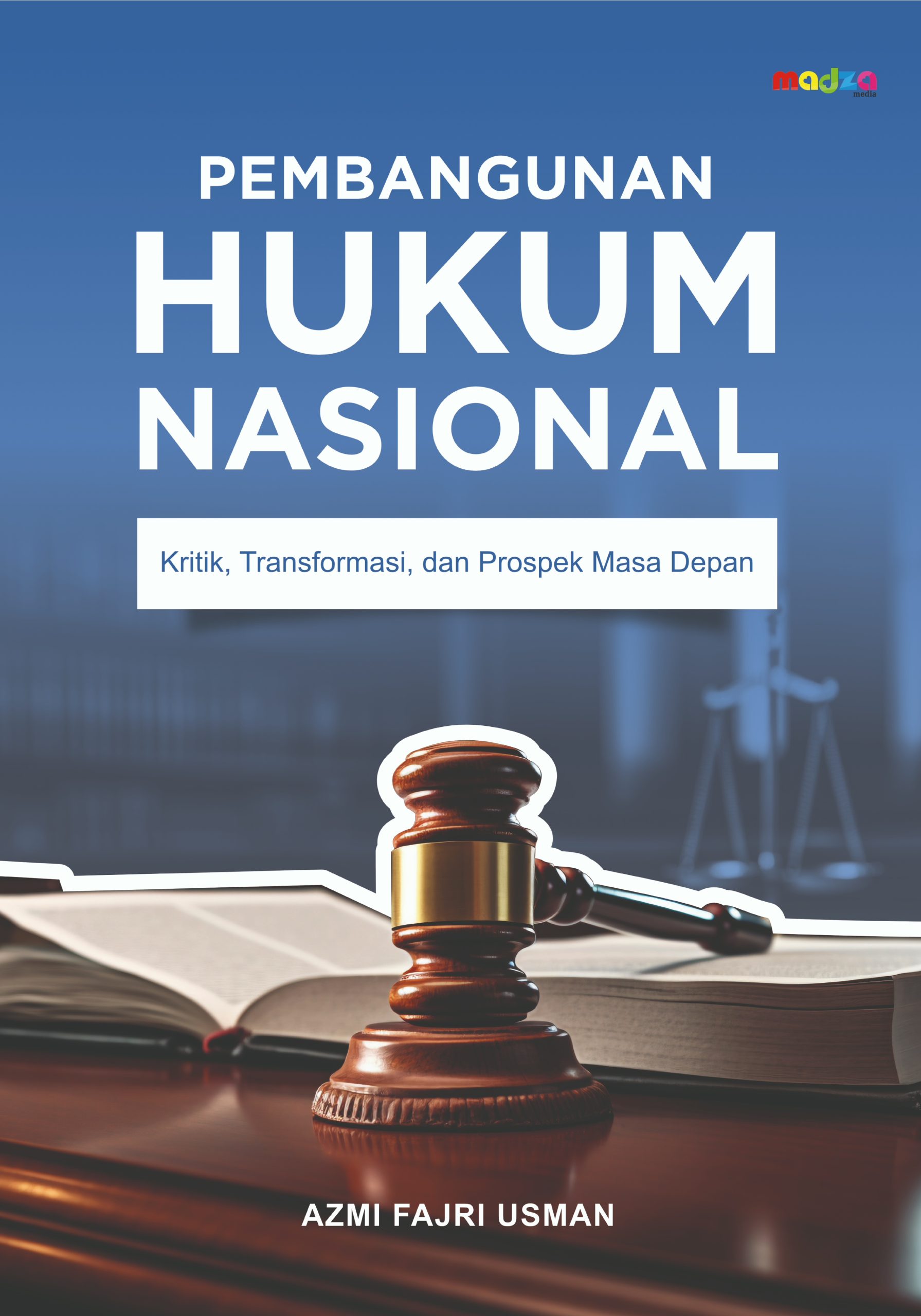 Pembangunan Hukum Nasional: Kritik, Transformasi, dan Prospek Masa Depan