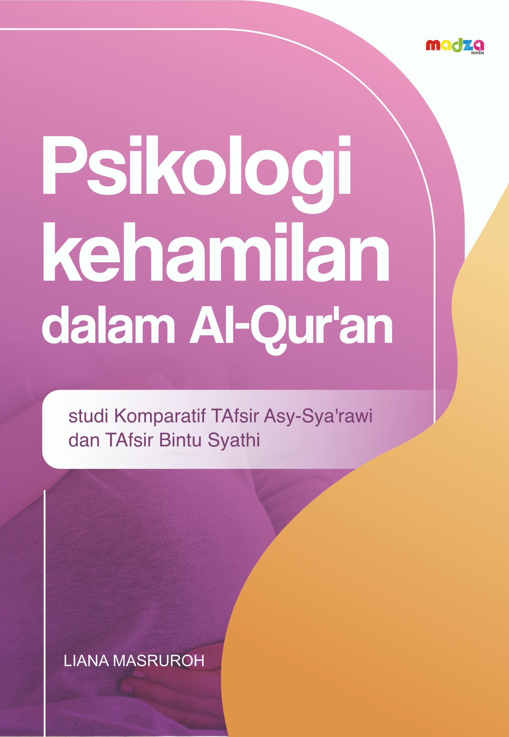 Psikologi Kehamilan dalam Al-Qur'an (Membandingkan Tafsir Asy-Sya’rawi dan Tafsir Bintu Syatihi’)