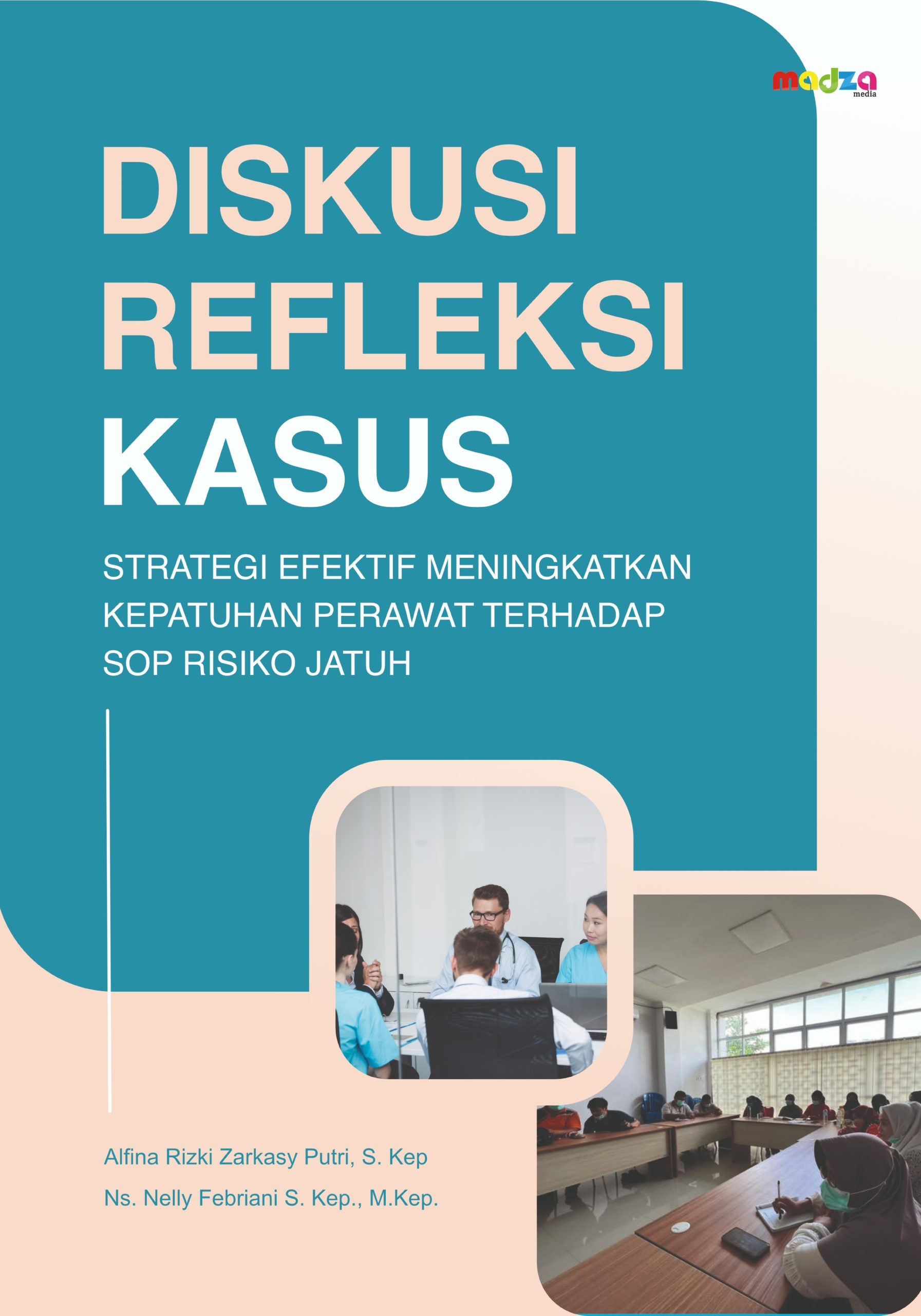Diskusi Refeleksi Kasus: Strategi Efektif Meningkatkan Kepatuhan Perawat Terhadap SOP Risiko Jatuh