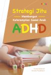 Strategi Jitu Membangun Keterampilan Sosial Anak ADHD