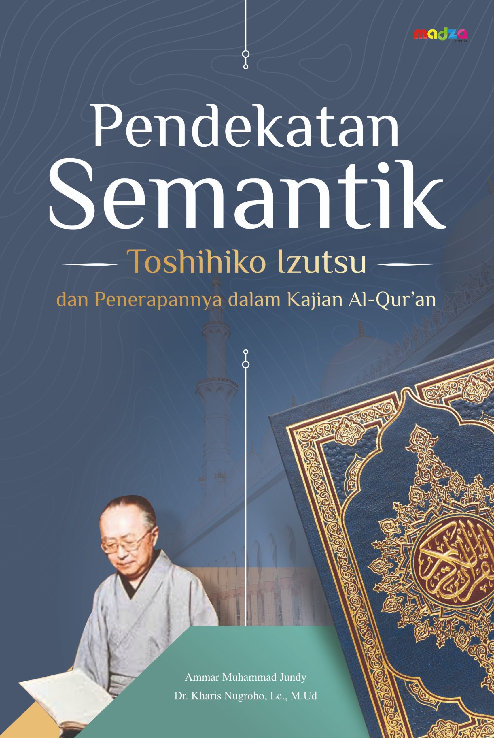 Pendekatan Semantik Toshihiko Izutsu dan Penerapannya dalam Kajian Al-Qur'an