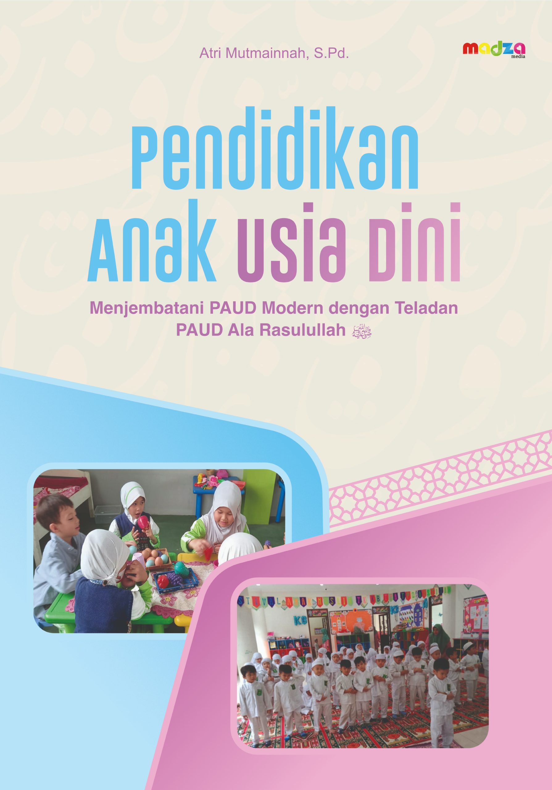 Pendidikan Anak Usia Dini: Menjembatani PAUD Modern dengan Teladan PAUD Ala Rasulullah