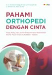 Pahami Orthopedi dengan Cinta Konsep, Ruang Lingkup, dan Pendekatan Klinis Sistem Muskuloskeletal (Sari Buku Ajar Program Sarjana (S1) KedokteranKesehatan)