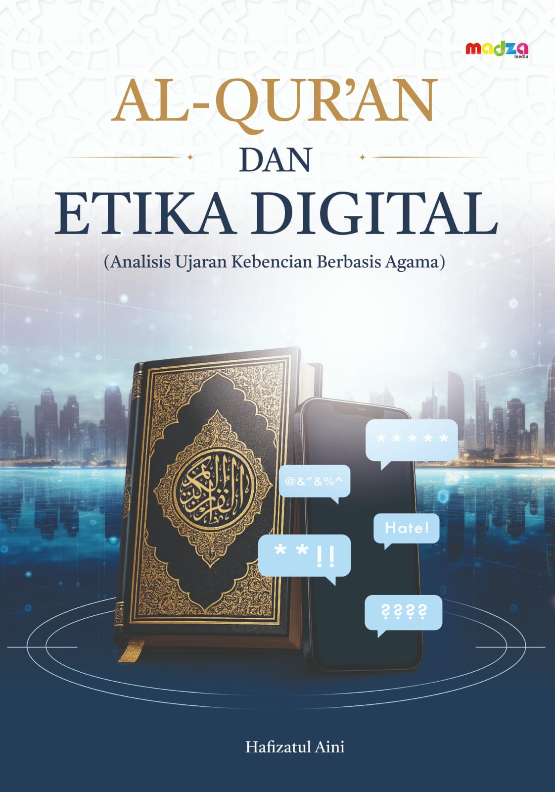 Al-Qur’an dan Etika Digital (Analisis Ujaran Kebencian Berbasis Agama)
