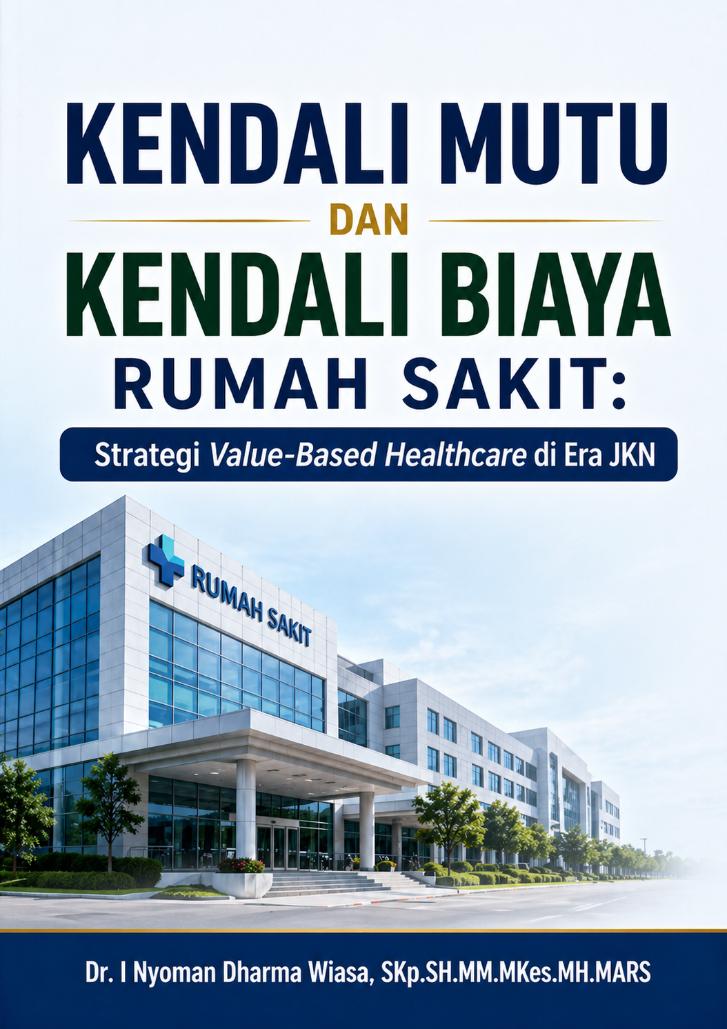 Kendali Mutu dan Kendali Biaya Rumah Sakit: Strategi Value-Based Healthcare di Era JKN