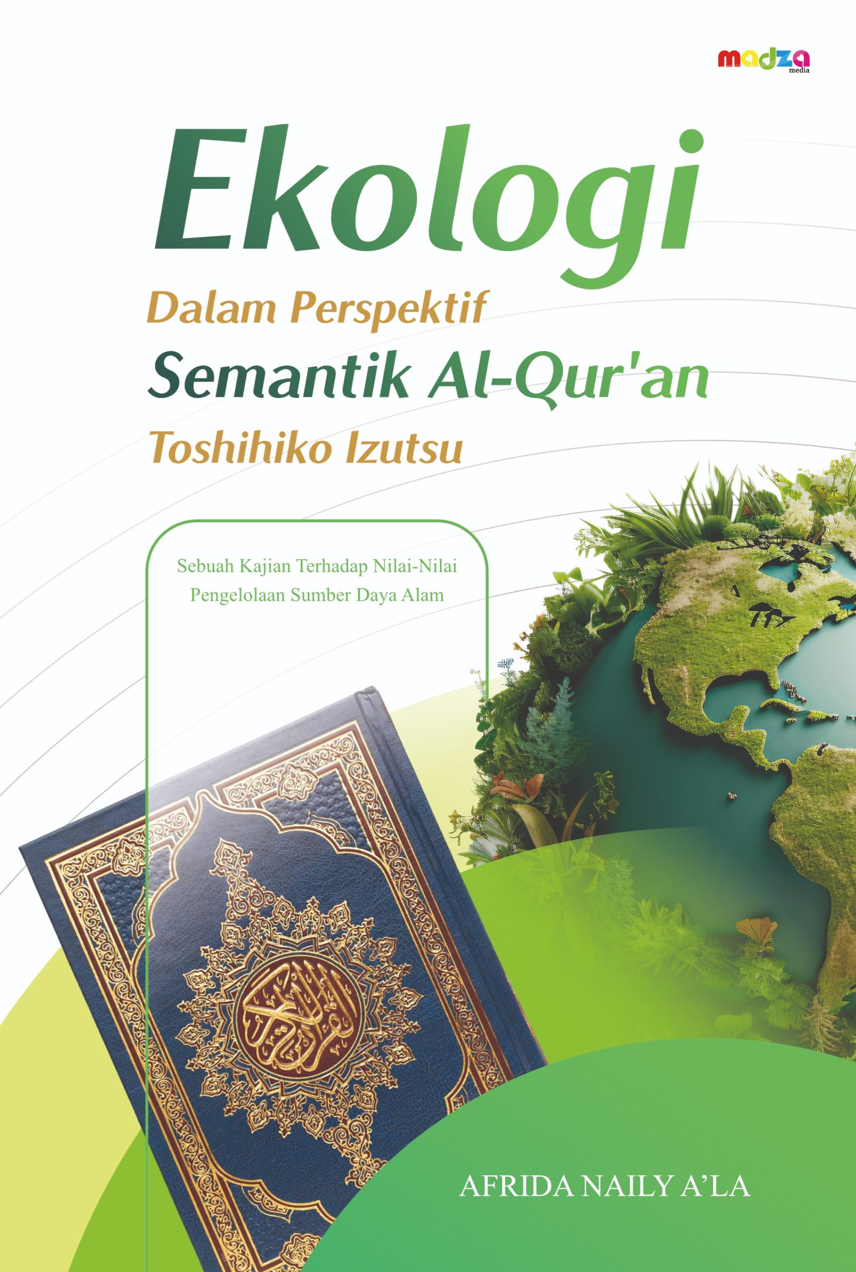 Ekologi dalam Perspektif Semantik Alquran Toshihiko Izutsu: Sebuah Kajian Terhadap Nilai-Nilai Pengelolaan Sumber Daya Alam