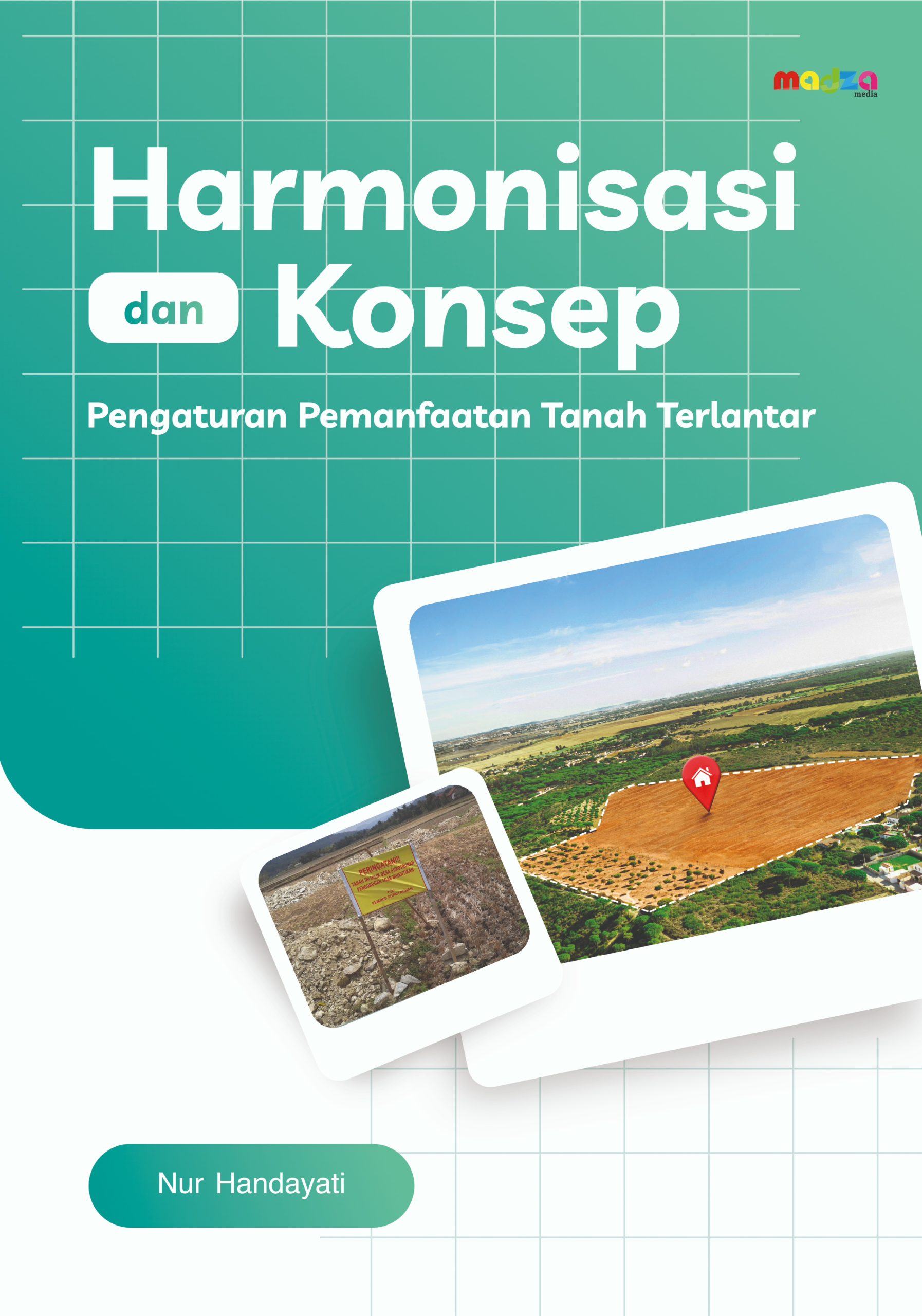 Harmonisasi Regulasi Pemanfaatan Tanah Terlantar dalam Sistem Hukum Agraria Indonesia