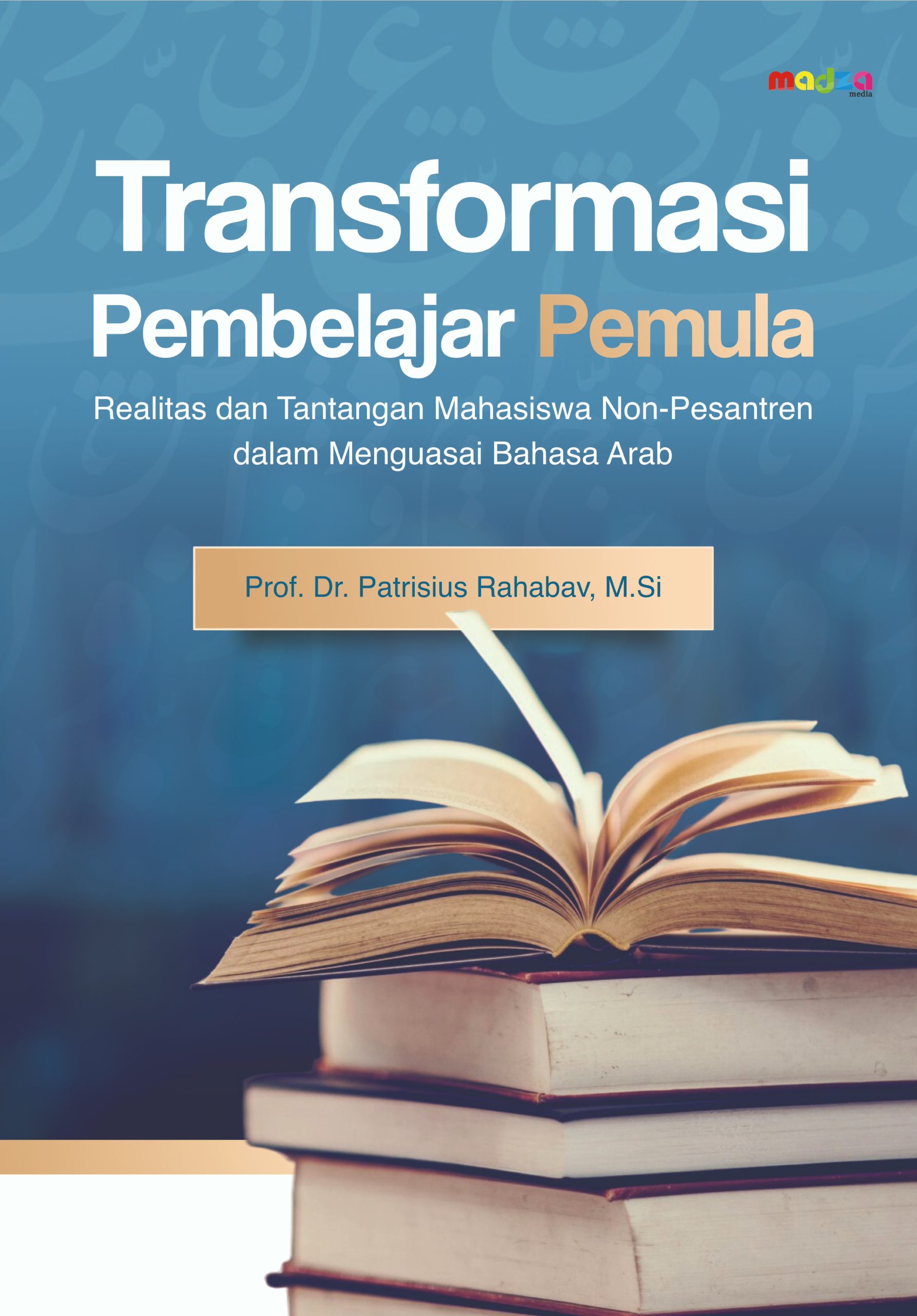 Transformasi Pembelajar Pemula: Realitas dan Tantangan Mahasiswa Non-Pesantren dalam Menguasai Bahasa Arab