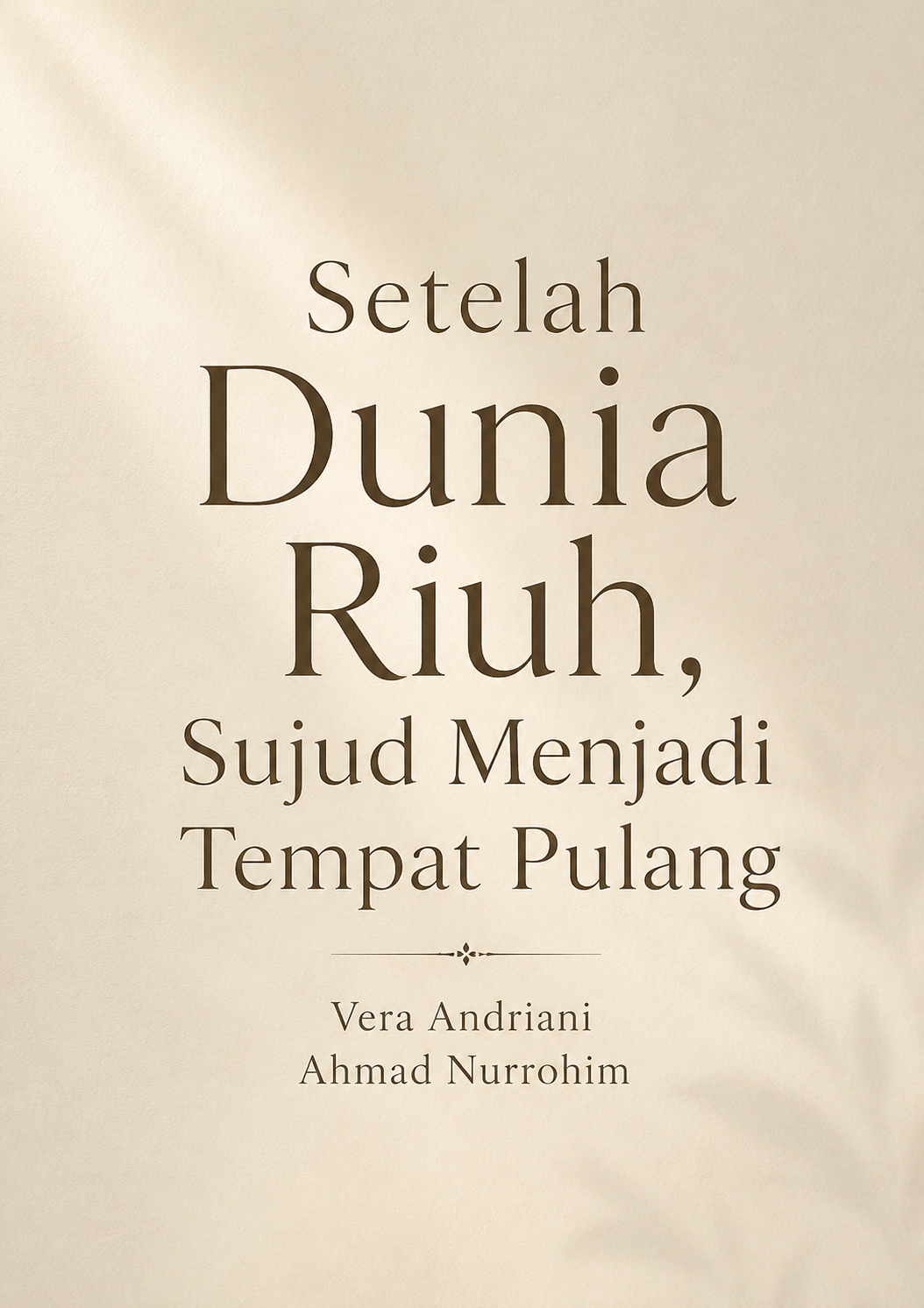 Setelah Dunia Riuh, Sujud Menjadi Tempat Pulang