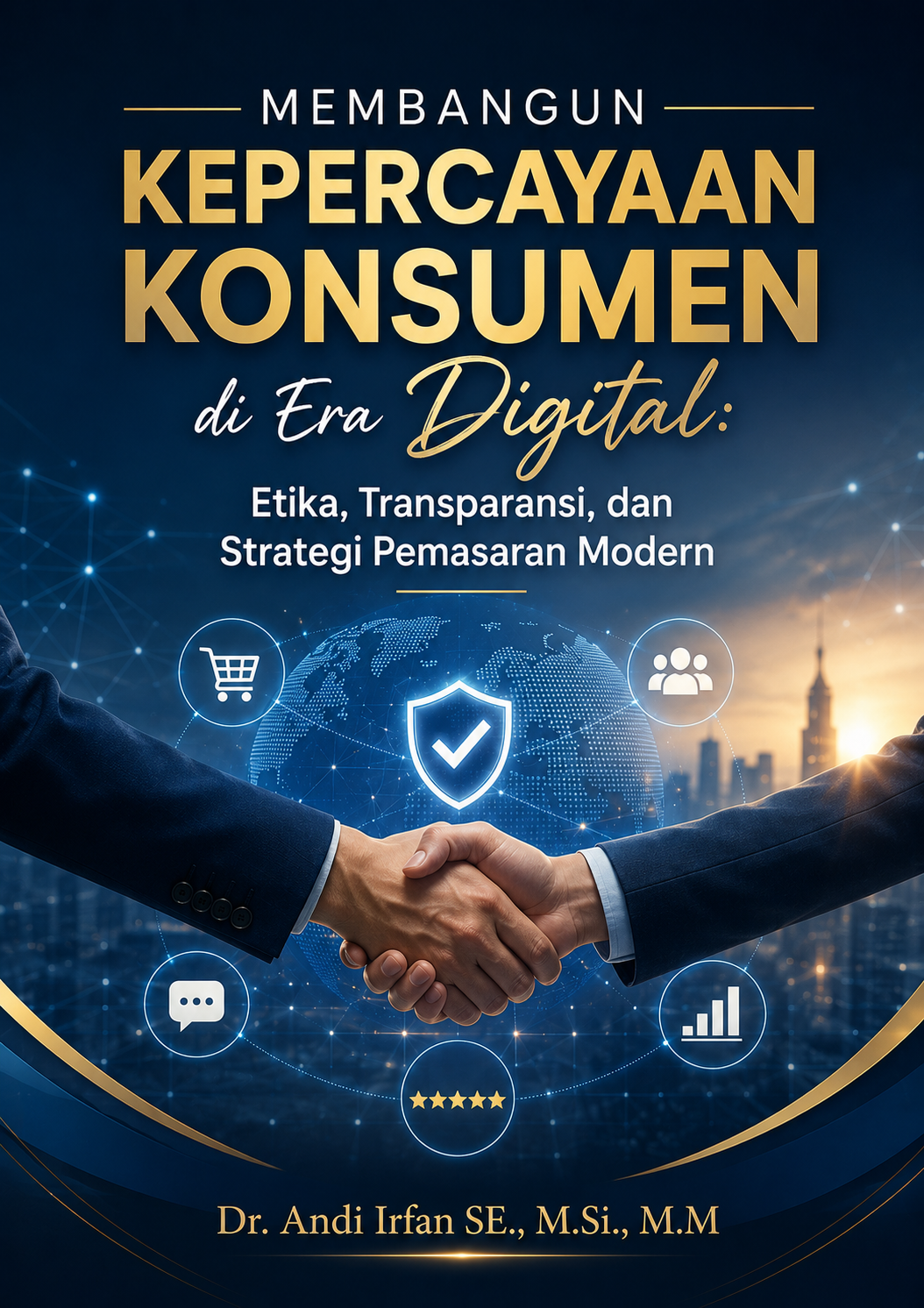 Membangun Kepercayaan Konsumen di Era Digital: Etika, Transparansi, dan Strategi Pemasaran Modern
