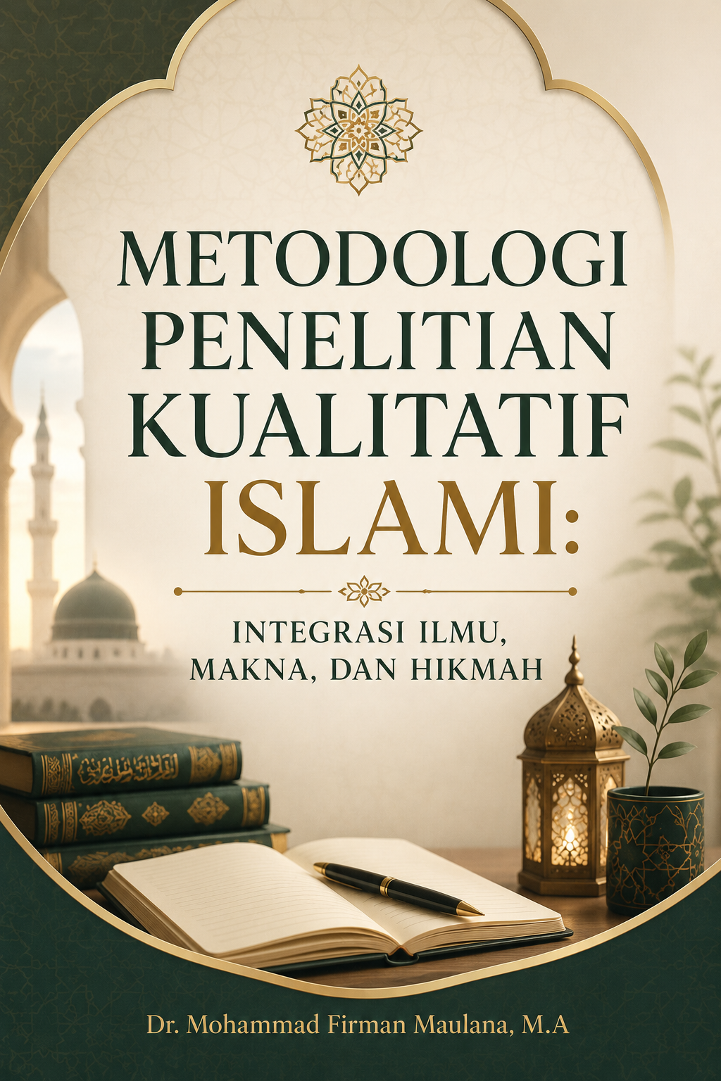 Metodologi Penelitian Kualitatif Islami: Integrasi Ilmu, Makna, dan Hikmah