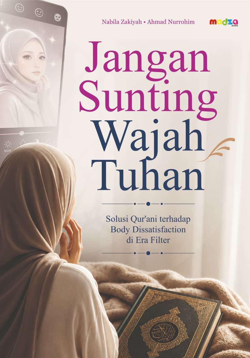 Jangan Sunting Wajah Tuhan: Solusi Qur'ani terhadap Body Dissatisfaction di Era Filter