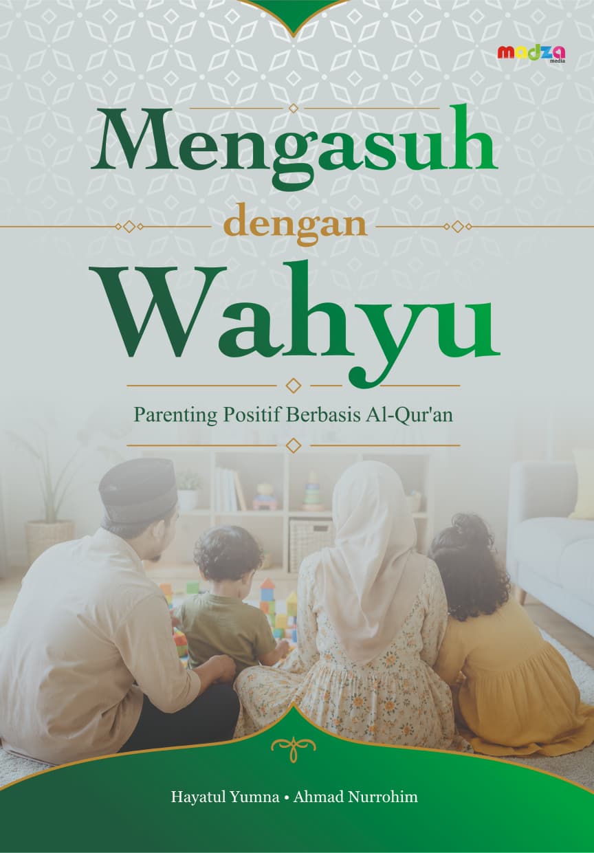 Mengasuh dengan Wahyu: Parenting Positif Berbasis Al-Qur'an