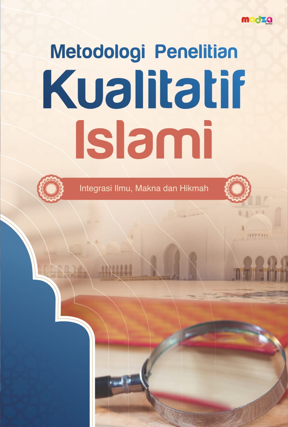Metodologi Penelitian Kualitatif Islami: Integrasi Ilmu, Makna, dan Hikmah