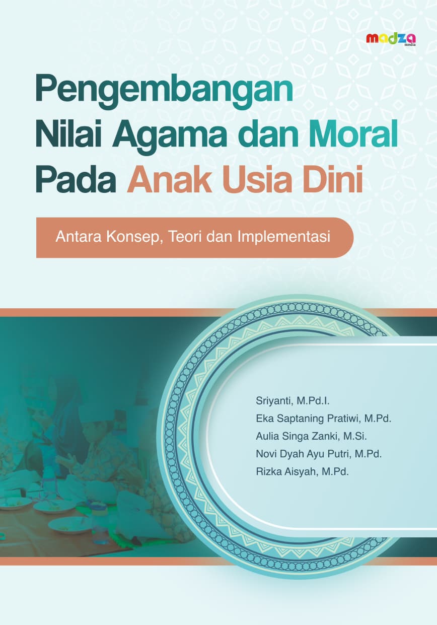 Pengembangan Nilai Agama dan Moral Anak Usia Dini: Antara Konsep Teori dan Implementasi