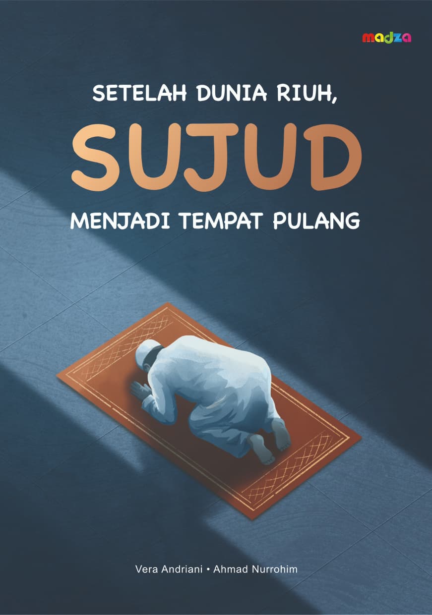Setelah Dunia Riuh, Sujud Menjadi Tempat Pulang