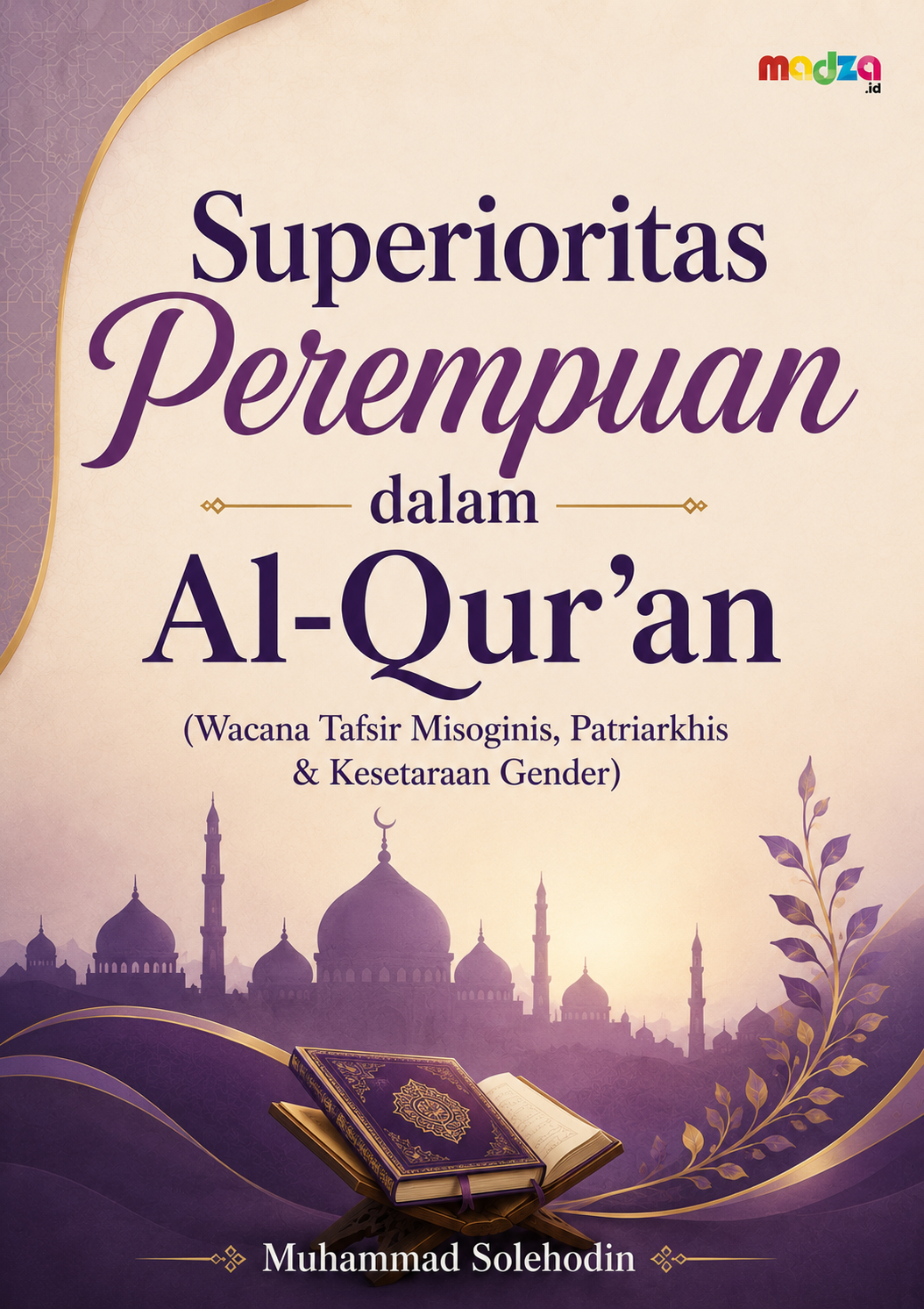 Superioritas Perempuan dalam Al-Qur’an (Wacana Tafsir Misoginis, Patriarkhis & Kesetaraan Gender)