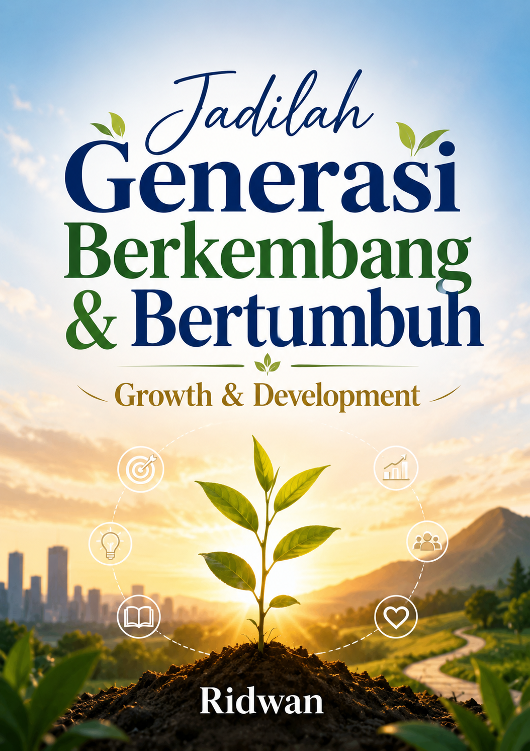 Jadilah Generasi Berkembang & Bertumbuh: Growth & Development