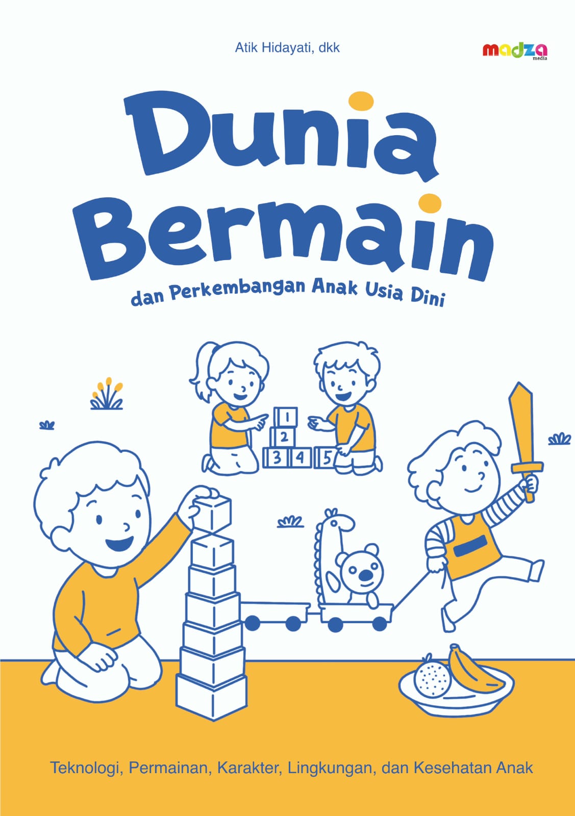 Dunia Bermain dan Perkembangan Anak Usia Dini: Teknologi, Permainan, Karakter, Lingkungan dan Kesehatan Anak