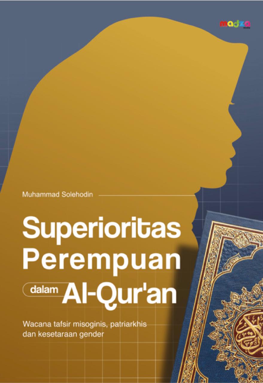 Superioritas Perempuan dalam Al-Qur’an (Wacana Tafsir Misoginis, Patriarkhis & Kesetaraan Gender)