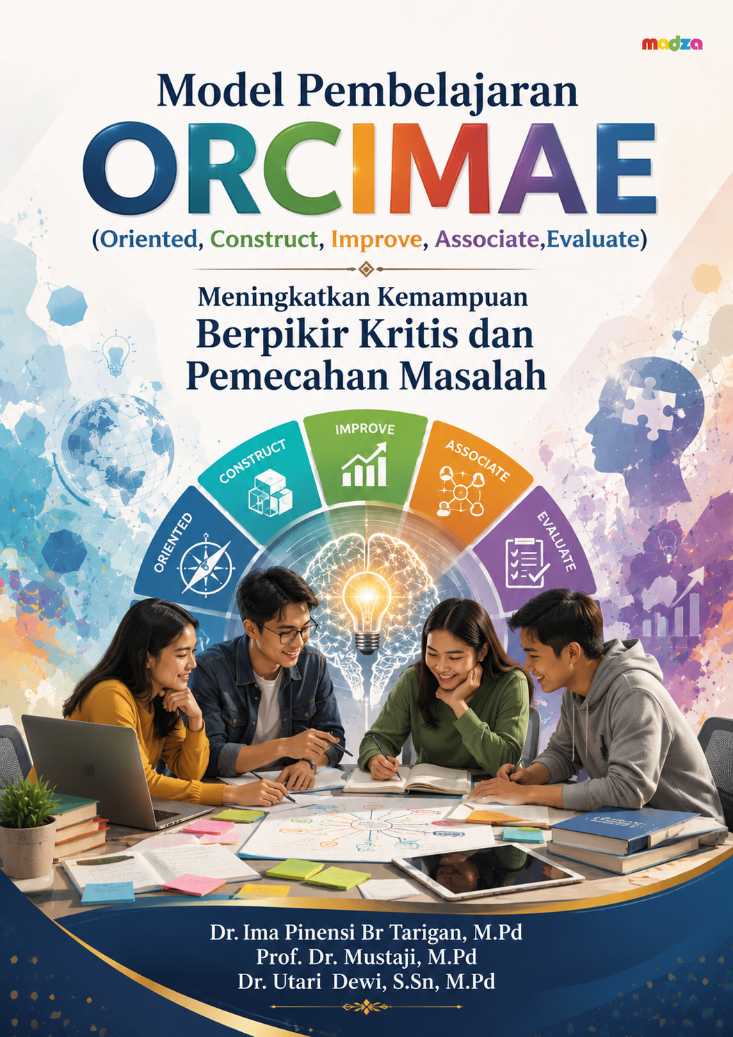 Model Pembelajaran ORCIMAE (Oriented, Construct, Improve, Associate,Evaluate) Meningkatkan Kemampuan Berpikir Kritis dan Pemecahan Masalah