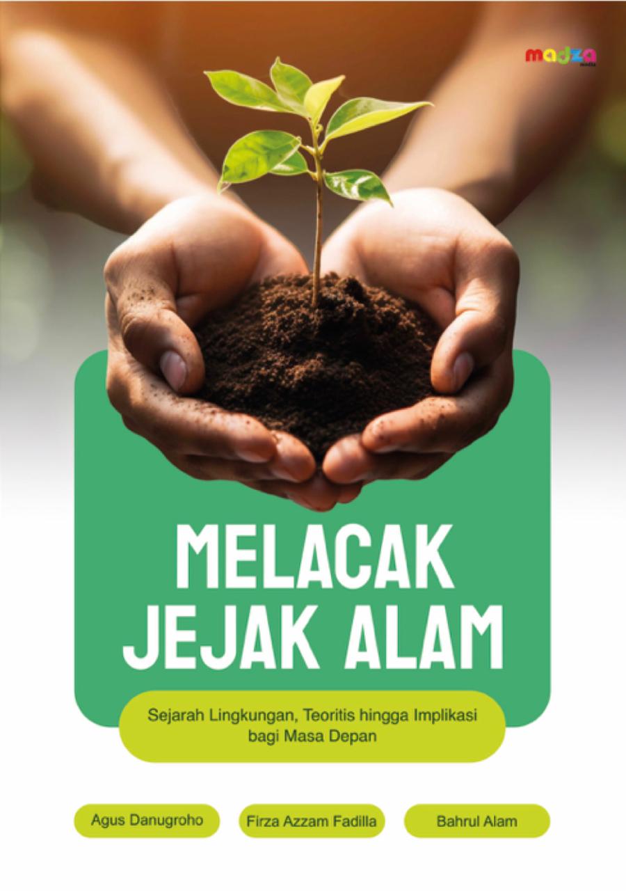 Melacak Jejak Alam: Sejarah Lingkungan, Teoritis Hingga Kebijakan Bagi Masa Depan