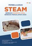 Pembelajaran STEAM Berbasis Kearifan Lokal dan Pengalaman Anak
