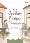 Sebelum Menjadi Rumah Tentang Hati yang Dijaga dan Cinta yang Dipersiapkan