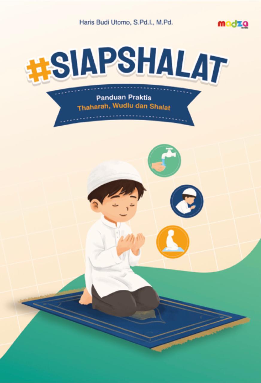 Siap Shalat Panduan Praktis Thaharah, Wudlu, dan Shalat