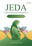Jeda yang Menyelamatkan (Mengkaji Krisis Kematian Ibu melalui Tafsir Ekologi Reproduksi Manusia)