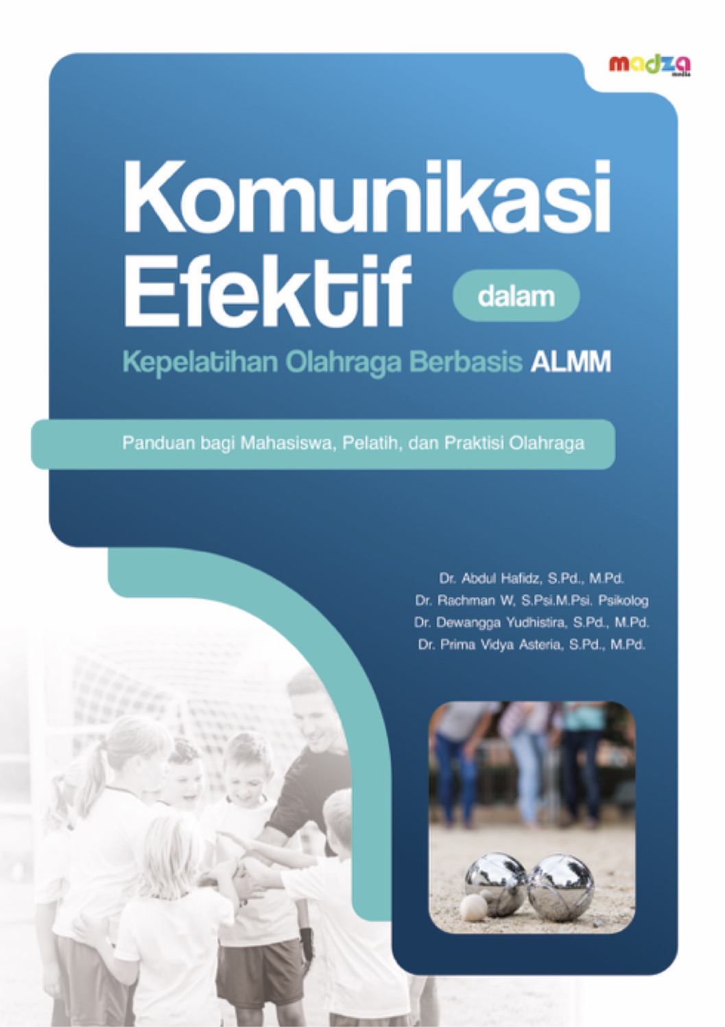 Komunikasi Efektif dalam Kepelatihan Olahraga Berbasis ALMM: Panduan bagi Mahasiswa, Pelatih, dan Praktisi Olahraga