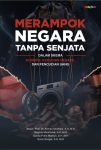 Merampok Negara Tanpa Senjata Dalam Skema Korupsi, Kerugian Negara, dan Pencucian Uang