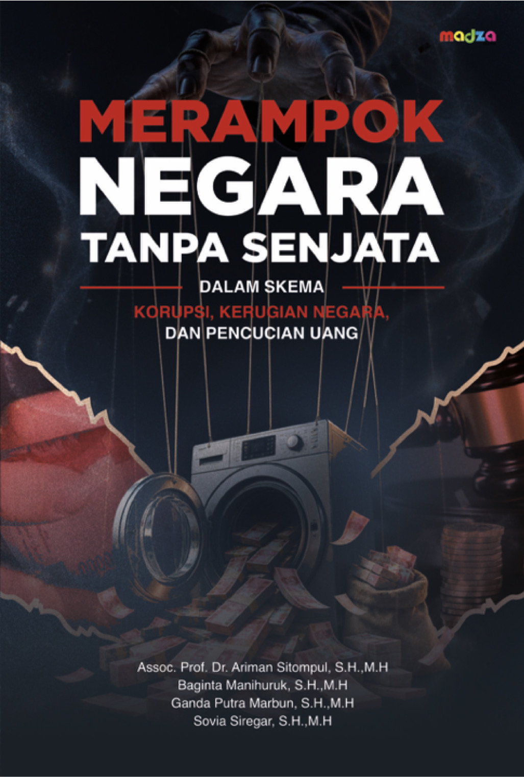 Merampok Negara Tanpa Senjata Dalam Skema Korupsi, Kerugian Negara, dan Pencucian Uang