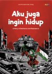 Aku Juga Ingin Hidup “A Story of Resilience and Resistance”