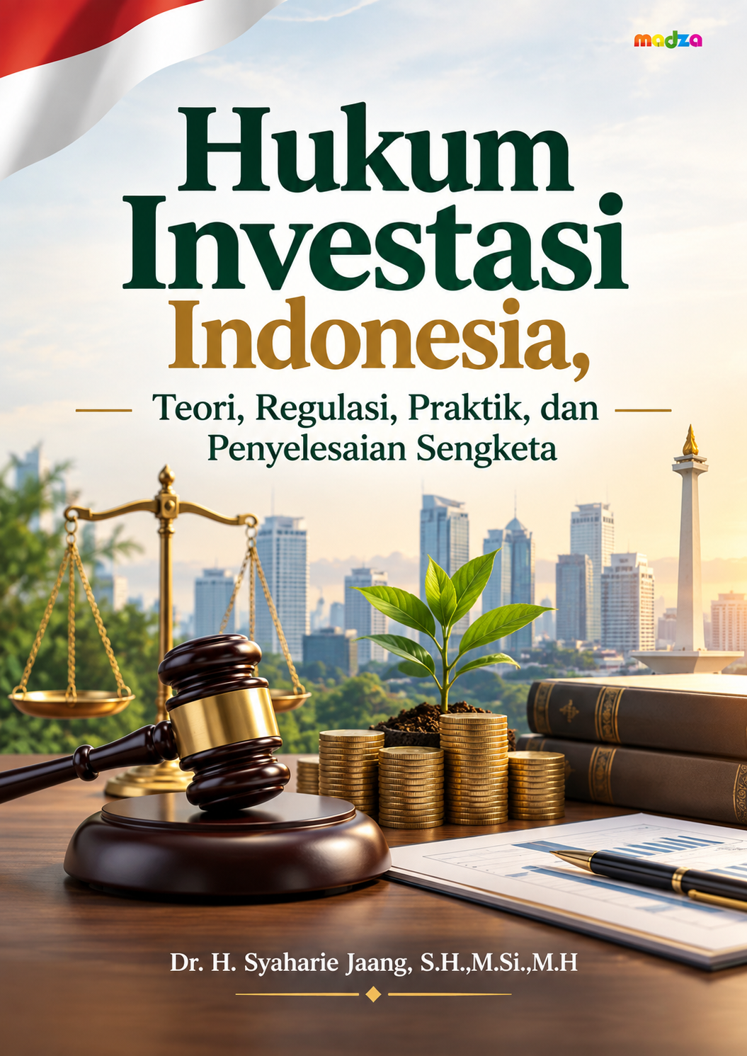 Hukum Investasi Indonesia, Teori, Regulasi, Praktik, dan Penyelesaian Sengketa
