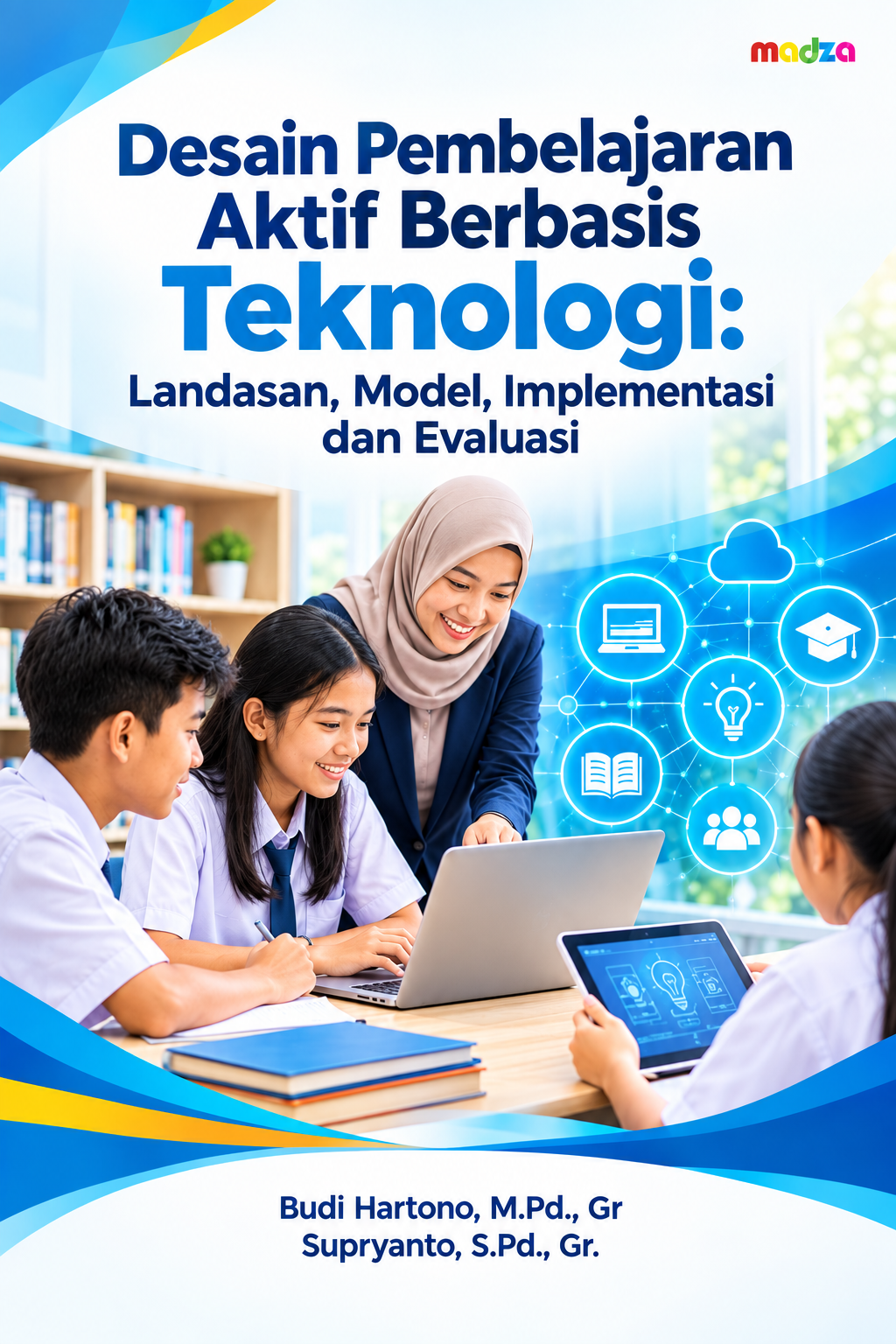 Desain Pembelajaran Aktif Berbasis Teknologi: Landasan, Model, Implementasi dan Evaluasi