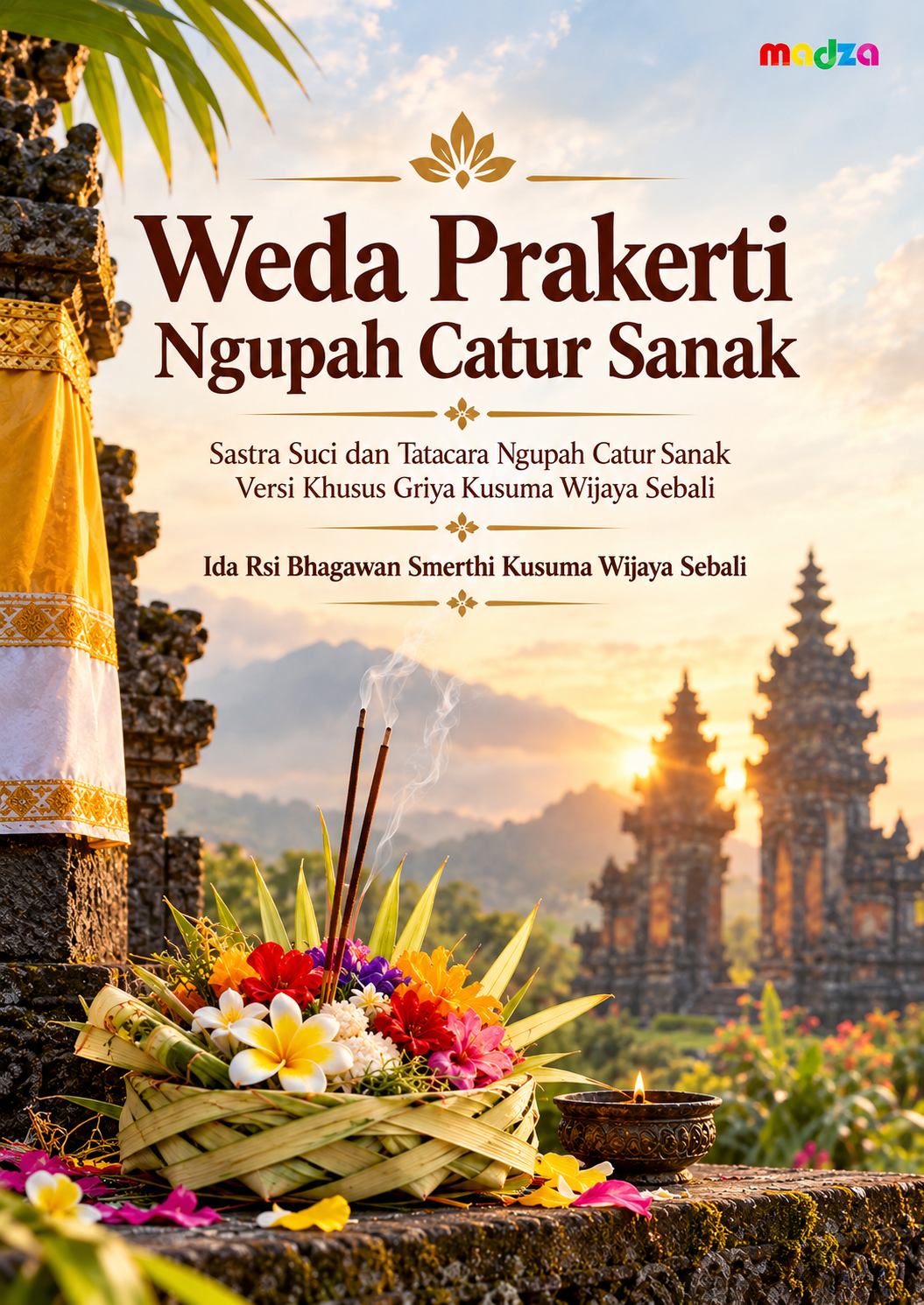 Weda Prakerti Ngupah Catur Sanak - Sastra Suci dan Tatacara Ngupah Catur Sanak Versi Khusus Griya Kusuma Wijaya Sebali