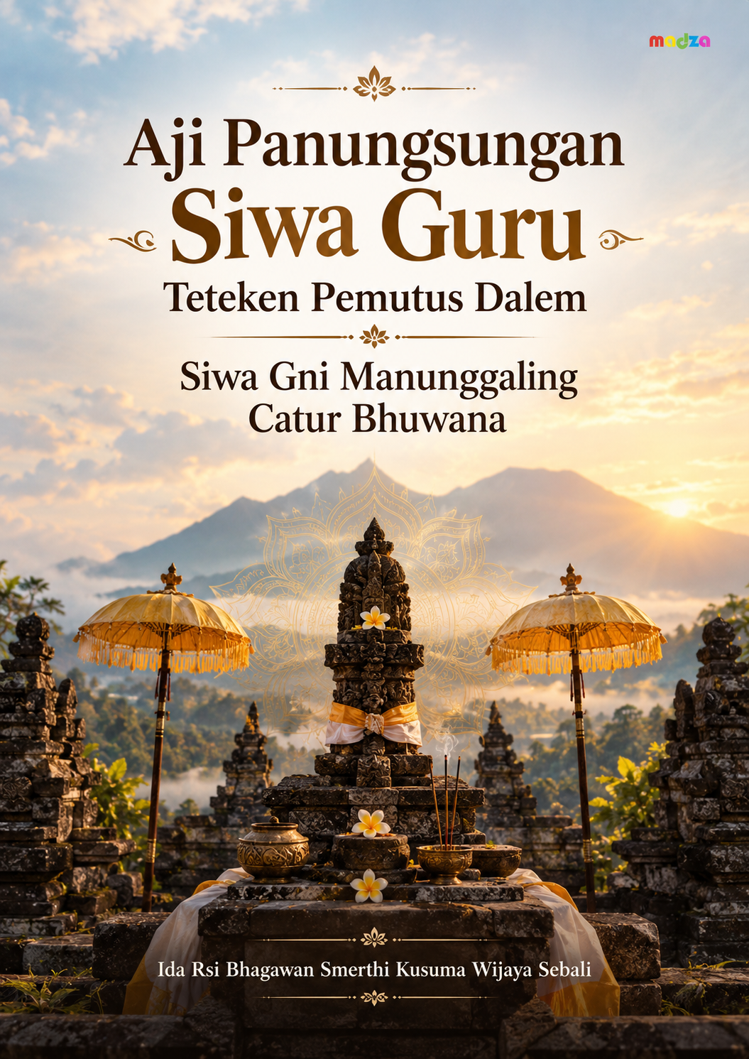 Aji Panungsungan Siwa Guru Teteken Pemutus Dalem Siwa Gni Manunggaling Catur Bhuwana