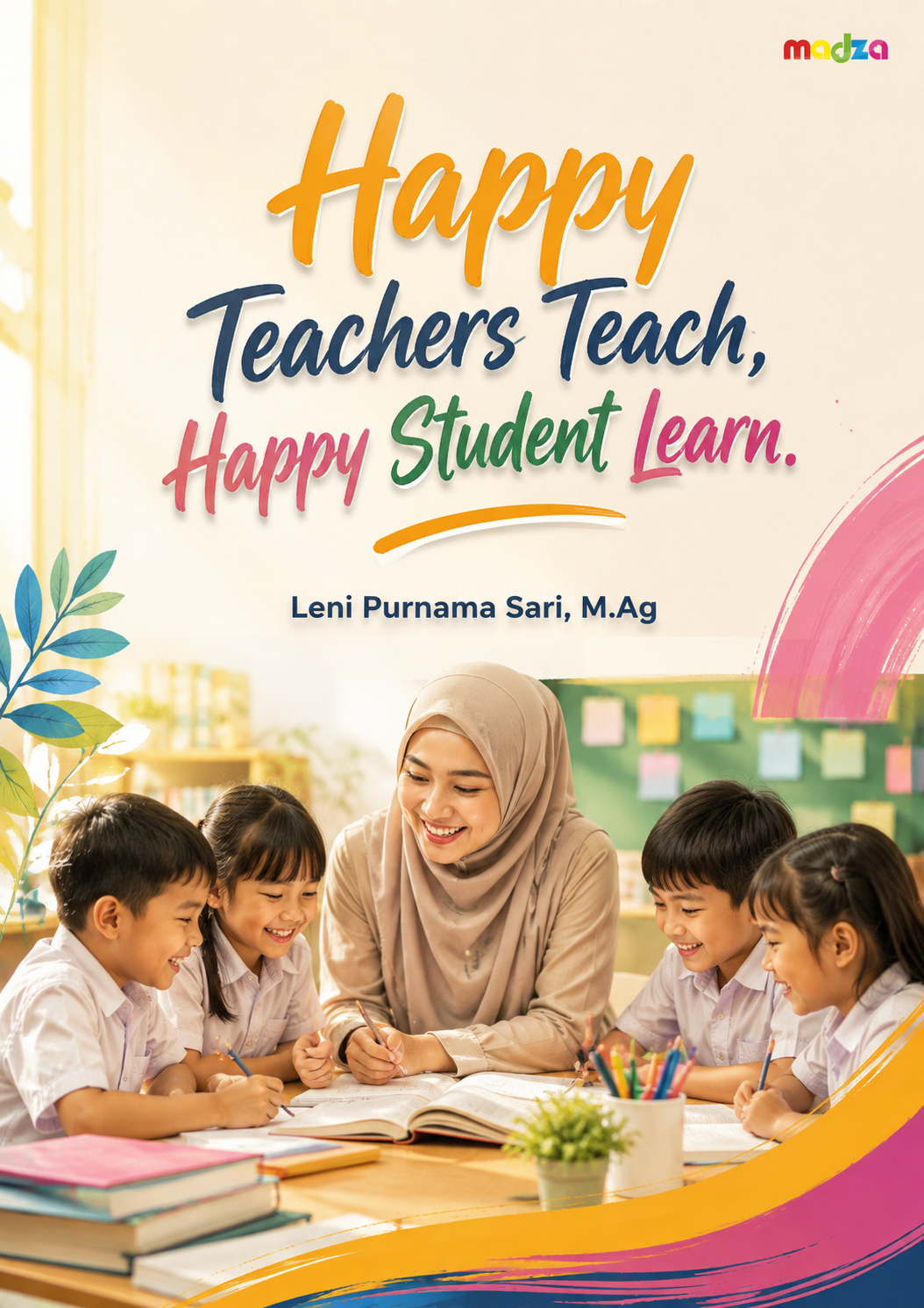 Happy Teachers Teach, Happy Student Learn. Trik Agar Guru Selalu Bahagia dalam Memberi Ilmu
