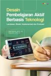 Desain Pembelajaran Aktif Berbasis Teknologi Landasan, Model, Implementasi dan Evaluasi