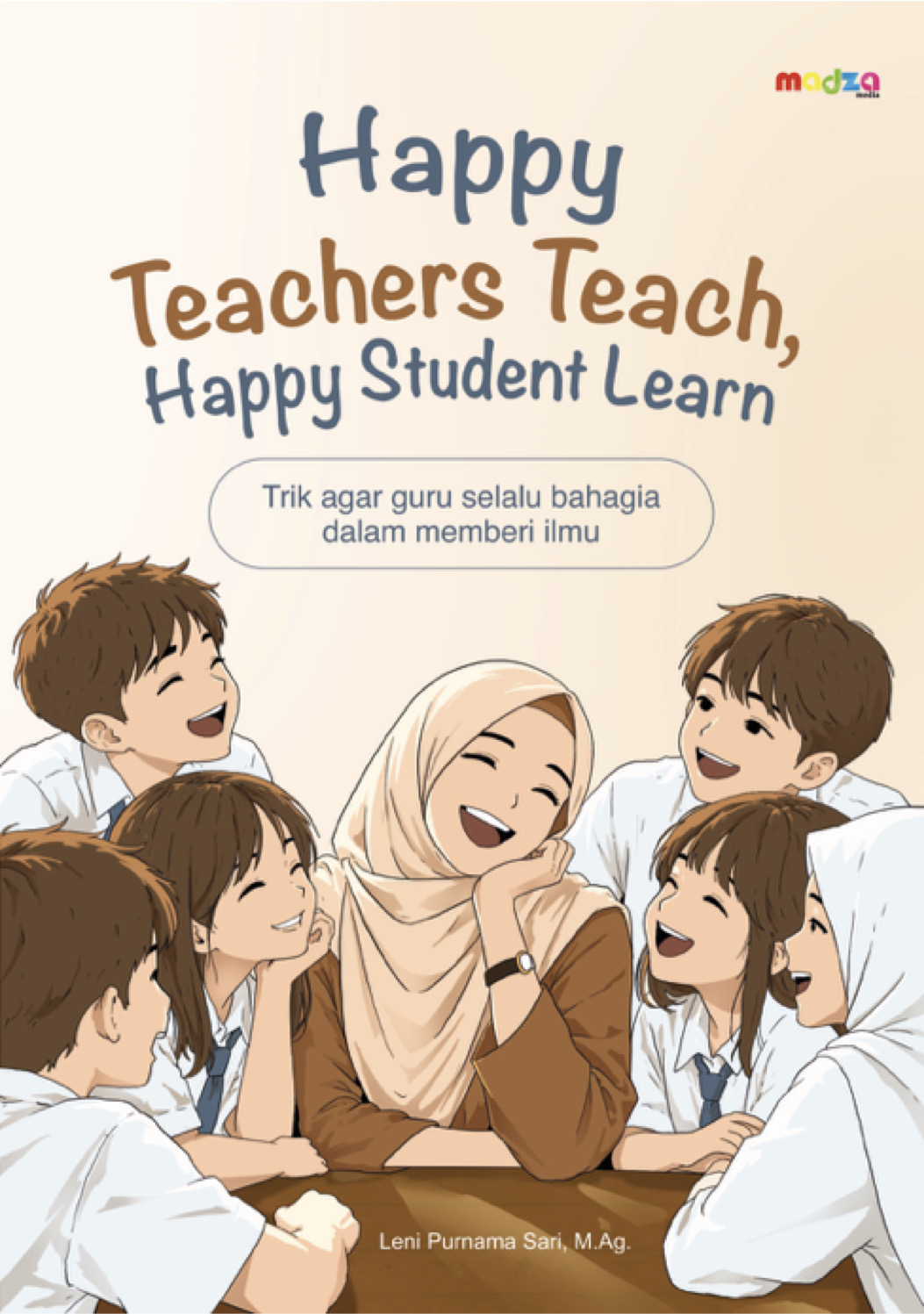 Happy Teachers Teach, Happy Student Learn. Trik Agar Guru Selalu Bahagia dalam Memberi Ilmu