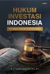 Hukum Investasi Indonesia, Teori, Regulasi, Praktik, dan Penyelesaian Sengketa