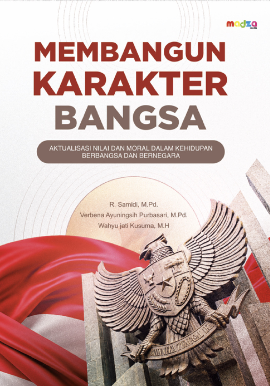 Membangun Karakter Bangsa: Aktualisasi Nilai dan Moral Dalam Kehidupan Berbangsa dan Bernegara