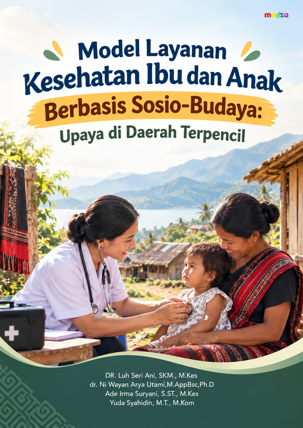 Model Layanan Kesehatan Ibu dan Anak Berbasis Sosio-Budaya: Upaya di Daerah Terpencil