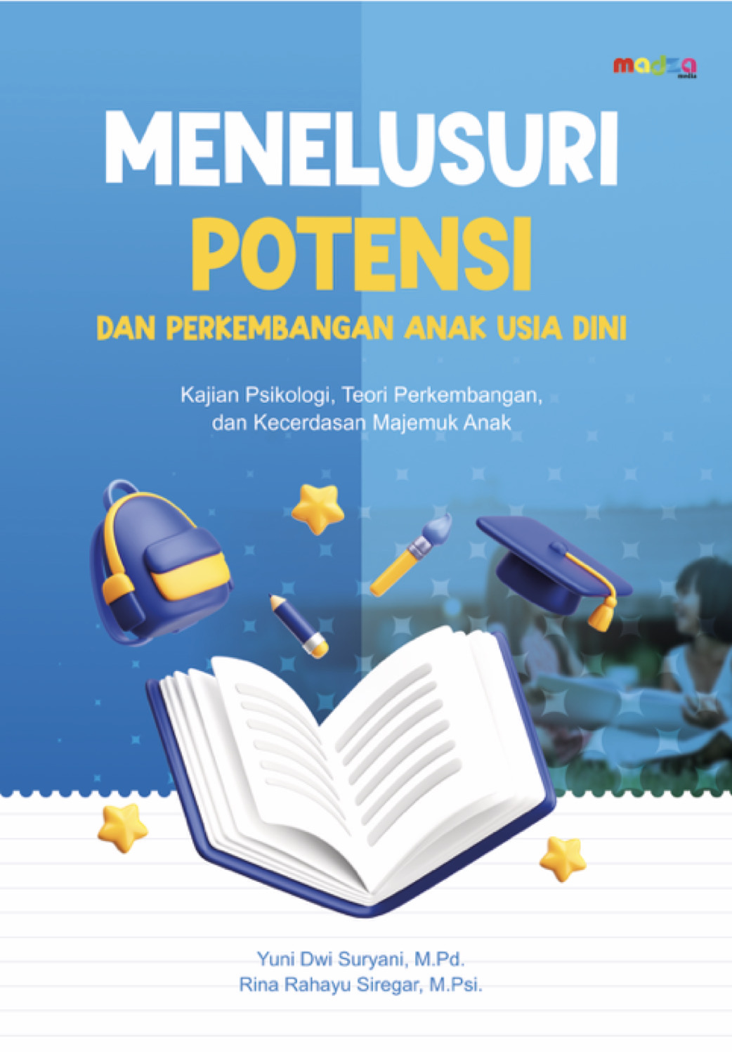 Menelusuri Potensi dan Perkembangan Anak Usia Dini (Kajian Psikologi, Teori Perkembangan, dan Kecerdasan Majemuk Anak)
