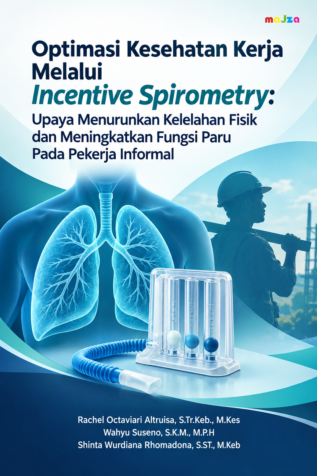 Optimasi Kesehatan Kerja Melalui Incentive Spirometry: Upaya Menurunkan Kelelahan Fisik dan Meningkatkan Fungsi Paru Pada Pekerja Informal