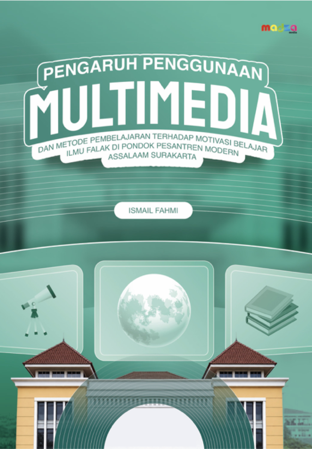 Pengaruh Penggunaan Multimedia dan Metode Pembelajaran Terhadap Motivasi Belajar Ilmu Falak di Pondok Pesantren Modern